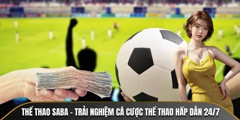 Thể Thao Saba - Trải Nghiệm Cá Cược Thể Thao Hấp Dẫn 24/7